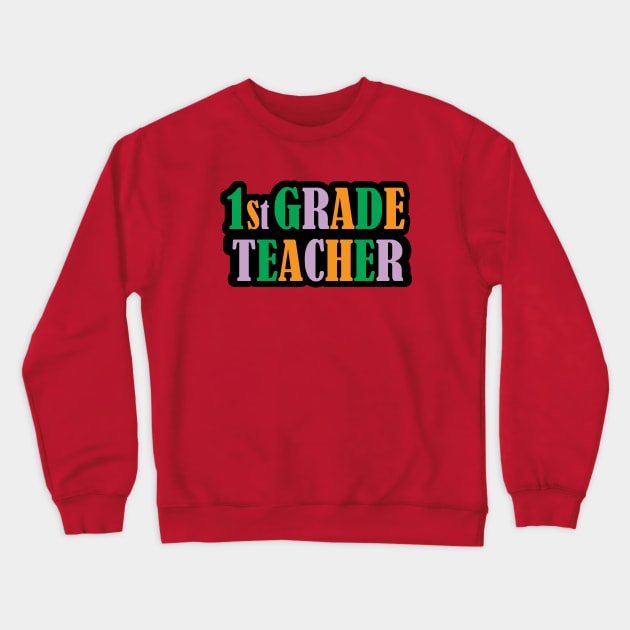 Colorful Text First Grade Teachers for Appreciation teachers Gifts Crewneck Sweatshirt by ArtoBagsPlus